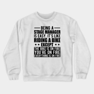 Stage Manager - Being a stage manager is easy. It's like riding a bike except the bike is on fire Crewneck Sweatshirt